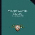 Cover Art for 9781166313562, Milady Monte Cristo by John Pennington Marsden