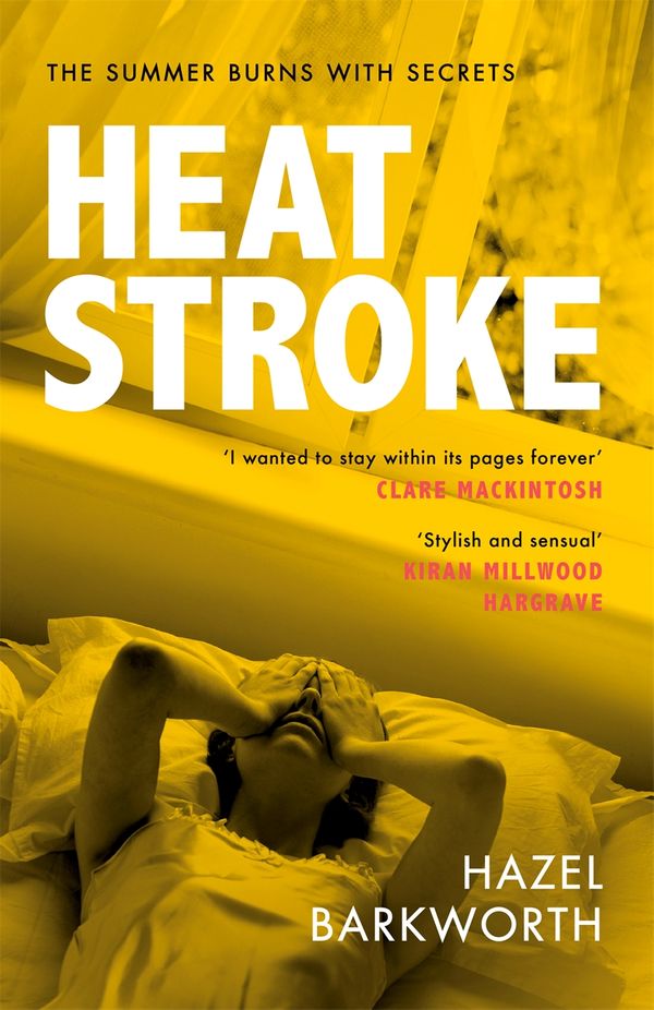 Cover Art for 9781472265609, Heatstroke: an intoxicating story of obsession over one hot summer by Hazel Barkworth