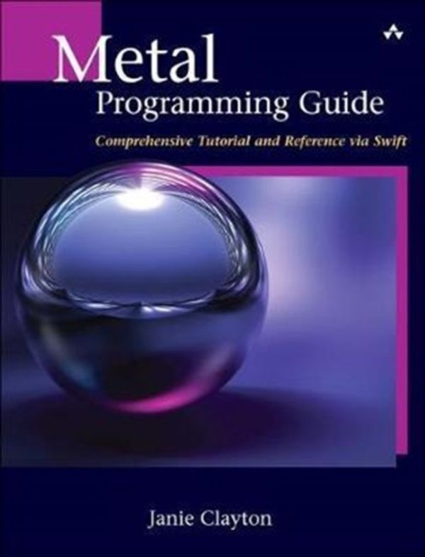 Cover Art for 9780134668949, Metal Programming Guide: Comprehensive Tutorial and Reference via Swift by Janie Clayton