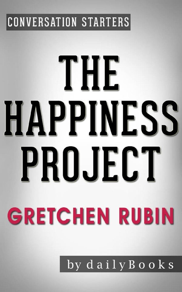 Cover Art for 9781370399239, The Happiness Project: A Novel By Gretchen Rubin Conversation Starters by Daily Books