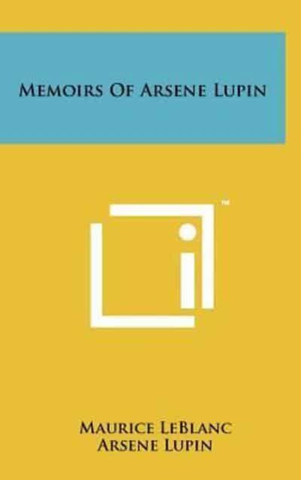 Cover Art for 9781258090562, Memoirs of Arsene Lupin by Maurice LeBlanc, Arsene Lupin