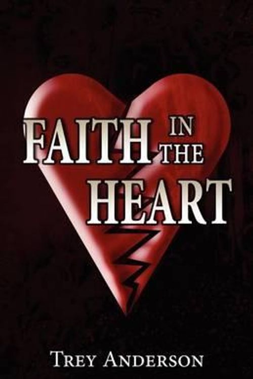 Cover Art for 9781462623037, Faith in the Heart by Trey Anderson