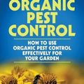 Cover Art for 9781514378885, Organic Pest Control: How to Use Organic Pest Control Effectively for Your Garden by Danny Gansneder