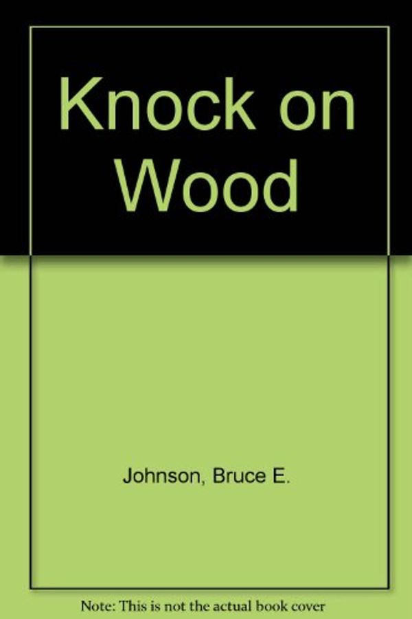 Cover Art for 9780399129780, Knock on Wood by Bruce E. Johnson