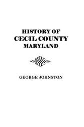 Cover Art for 9780806379883, History of Cecil County, Maryland by George Johnston