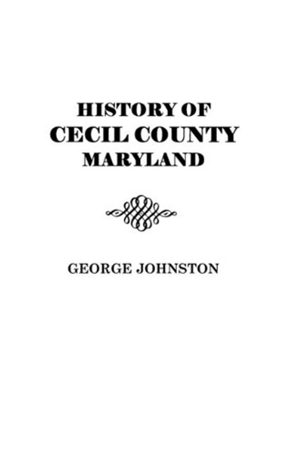 Cover Art for 9780806379883, History of Cecil County, Maryland by George Johnston
