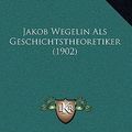 Cover Art for 9781165440559, Jakob Wegelin ALS Geschichtstheoretiker (1902) by Hermann Bock
