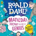 Cover Art for 9780241371190, Roald Dahl's Matilda's How to be a Genius by Roald Dahl