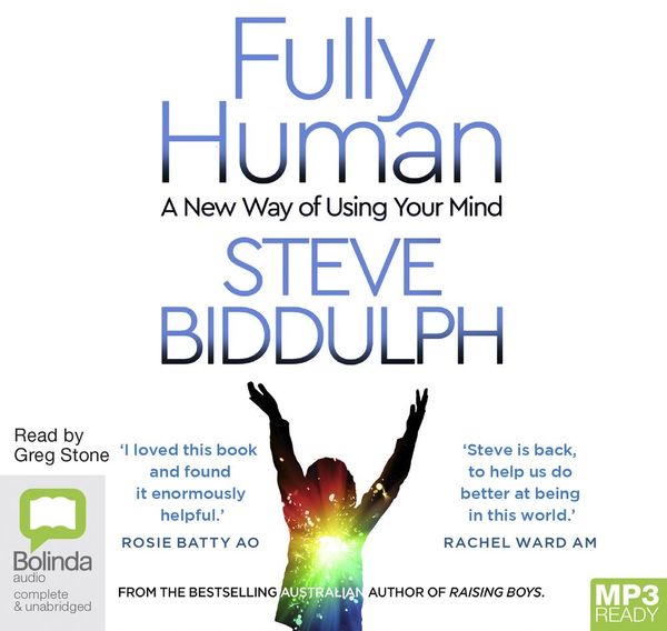 Cover Art for 9781867538059, Fully Human: A New Way of Using Your Mind by Steve Biddulph, Shaaron Biddulph