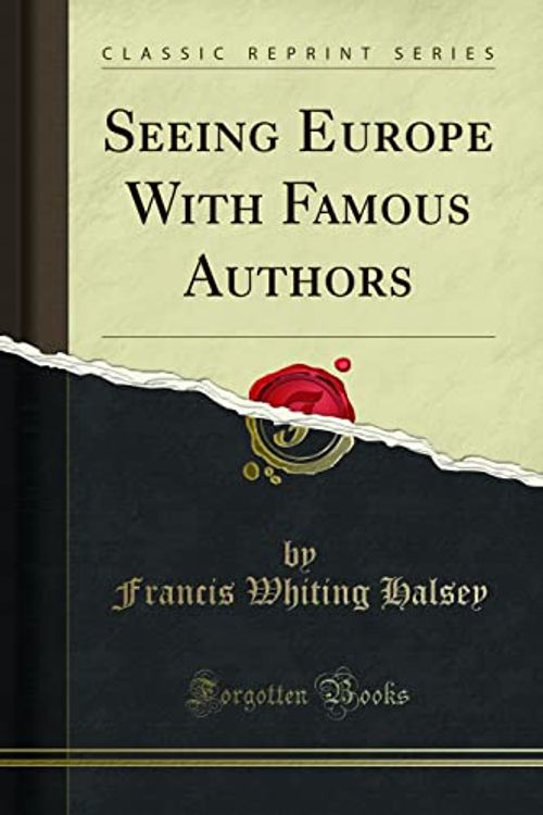 Cover Art for 9781330970720, Seeing Europe With Famous Authors (Classic Reprint) by Francis Whiting Halsey