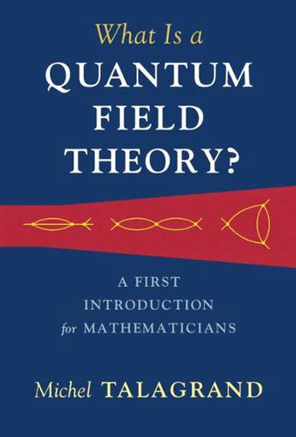 Cover Art for 9781316510278, What Is a Quantum Field Theory?: A First Introduction for Mathematicians by Michel Talagrand