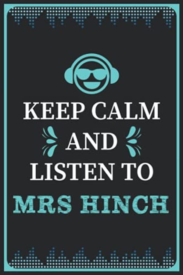 Cover Art for 9798535727530, Keep Calm and Listen to Mrs Hinch: Composition Manuscript Staff Paper Journal Notebook for Writing Notes/Notepad/Diary | Perfect Gift for all Mrs ... Adults and Kids | 100 lined pages, size 6 x 9 by R.h. Mrs Hinch Publisher