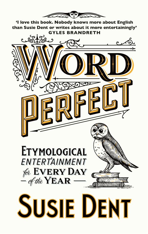 Cover Art for 9781529311488, Word Perfect: Etymological Entertainment For Every Day of the Year by Susie Dent