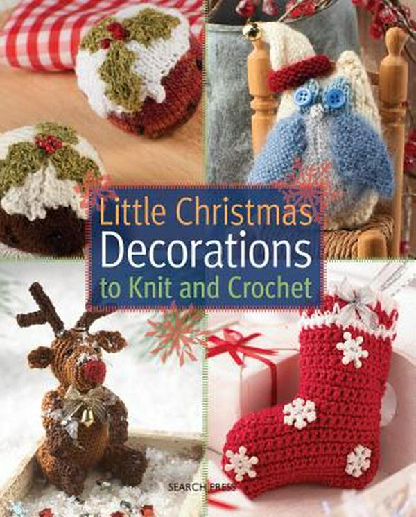Cover Art for 9781782211297, Little Christmas Decorations to Knit & Crochet by Sue Stratford