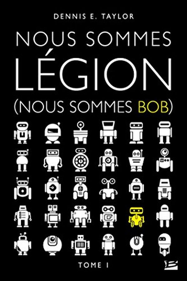 Cover Art for 9791028109257, Nous sommes Bob, T1 : Nous sommes Légion (Nous sommes Bob) (Nous sommes Bob, 1) (French Edition) by Taylor, Dennis E.