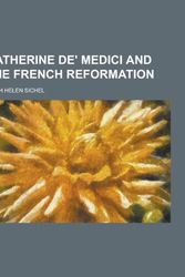 Cover Art for 9781230224930, Catherine de' Medici and the French Reformation by Edith Helen Sichel