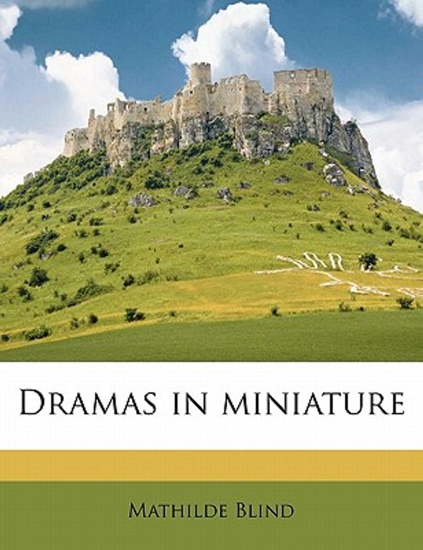 Cover Art for 9781172868018, Dramas in Miniature by Mathilde Blind