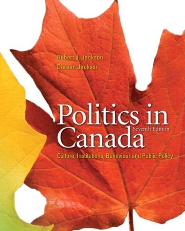 Cover Art for 9780132069380, Politics in Canada with Companion Website with GradeTracker (7th Edition) by Robert J. Jackson, Doreen Jackson