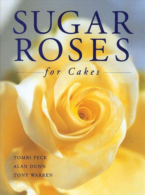 Cover Art for 9781853919084, Sugar Roses for Cakes by Tombi Peck