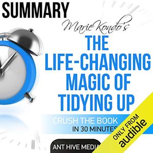 Cover Art for B01BXC6Z2A, Marie Kondo's The Life Changing Magic of Tidying Up Summary by Ant Hive Media