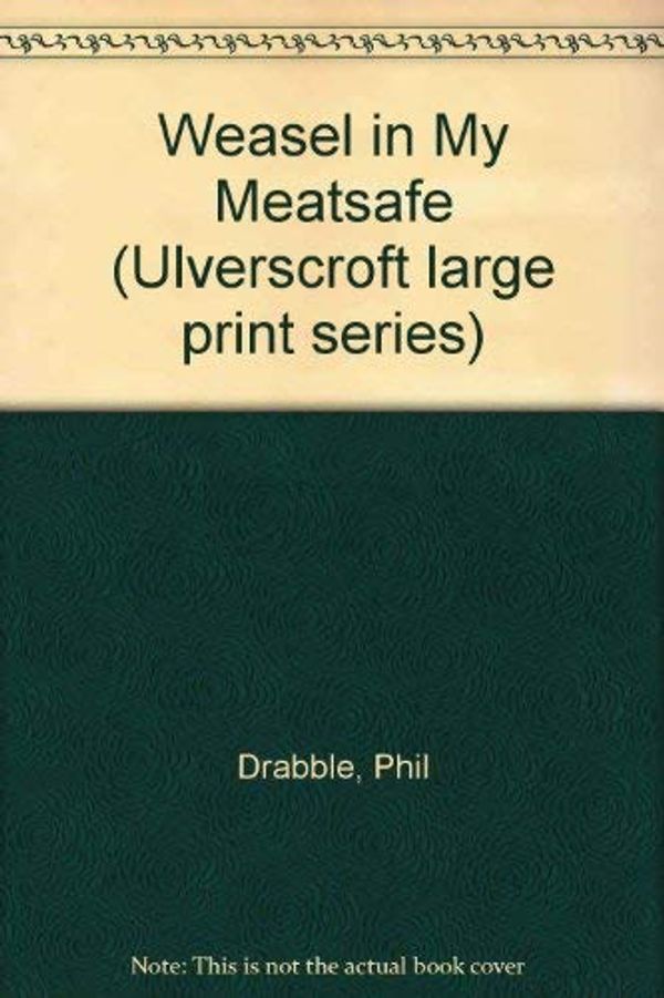 Cover Art for 9780708905319, Weasel in My Meatsafe by Phil Drabble
