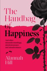 Cover Art for 9781743796337, The Handbag of Happiness: And other misunderstandings, mistakes and misadventures by Alannah Hill