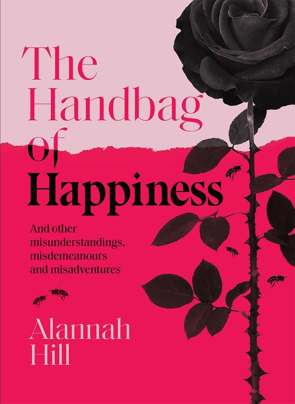 Cover Art for 9781743796337, The Handbag of Happiness: And other misunderstandings, mistakes and misadventures by Alannah Hill