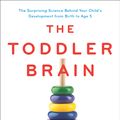 Cover Art for 9781863959018, The Toddler BrainNurture the Skills Today That Will Shape Your C... by Laura Jana