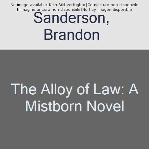 Cover Art for 9780765394798, The Alloy of Law (Mistborn) by Brandon Sanderson