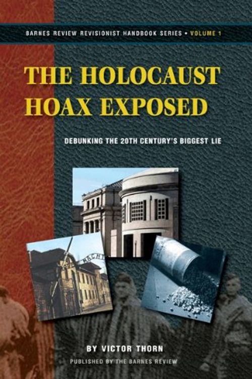 Cover Art for 9781937787080, The Holocaust Hoax Exposed: Debunking the 20th Century's Biggest Lie (Revisionist Handbook Series, 1) by Victor Thorn
