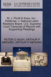 Cover Art for 9781270562955, M. J. Pirolli & Sons, Inc., Petitioner, v. National Labor Relations Board. U.S. Supreme Court Transcript of Record with Supporting Pleadings by Peter G. Nash, Arthur P. Menard, Arthur P. Menard