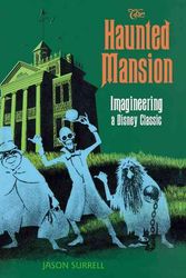 Cover Art for 9781484722299, The Haunted Mansion: Imagineering a Disney Classic (From the Magic Kingdom) by Jason Surrell