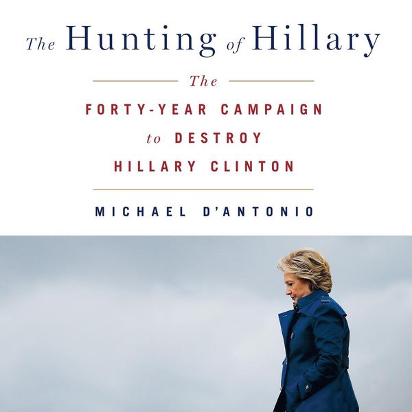 Cover Art for 9781250300492, The Hunting of Hillary: The Forty-Year Campaign to Destroy Hillary Clinton by Gabra Zackman
