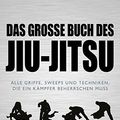 Cover Art for 9783868837872, Das große Buch des Jiu-Jitsu: Alle Griffe, Sweeps und Techniken, die ein Kämpfer beherrschen muss by Ribeiro, Saulo