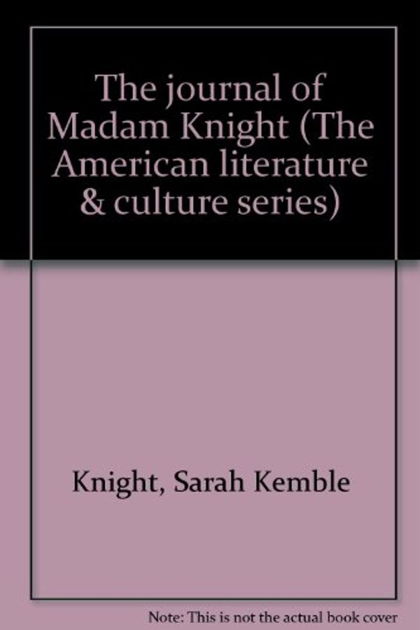Cover Art for 9780512004499, The journal of Madam Knight (The American literature & culture series) by Sarah Kemble Knight