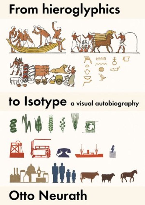 Cover Art for 9780907259442, From Hieroglyphics to Isotype: A Visual Autobiography by Otto Neurath