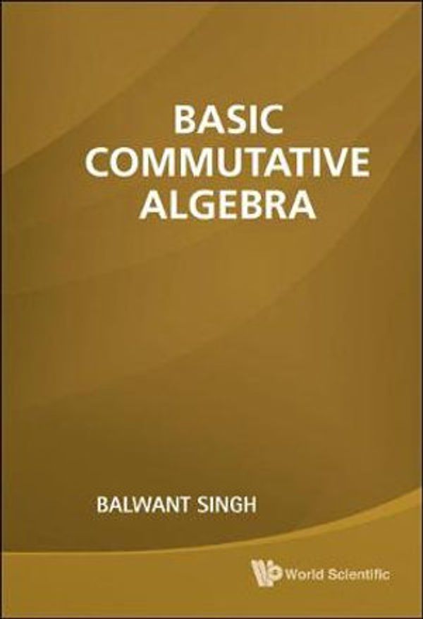 Cover Art for 9789814313612, Basic Commutative Algebra by Balwant Singh