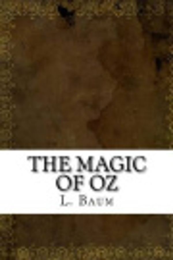 Cover Art for 9781537192321, The Magic of Oz by L. Frank Baum
