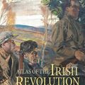 Cover Art for 9781479834280, Atlas of the Irish Revolution by John Crowley