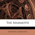 Cover Art for 9781173378189, The Mammoth by Hopedale Community