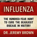 Cover Art for 9781432865009, Influenza: The Hundred-Year Hunt to Cure the Deadliest Disease in History by Dr. Jeremy Brown