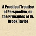 Cover Art for 9781150139475, Practical Treatise of Perspective, on the Principles of Dr. by Edward Edwards