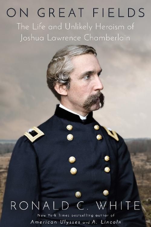 Cover Art for 9780525510086, On Great Fields: The Life and Unlikely Heroism of Joshua Lawrence Chamberlain by White, Ronald C.