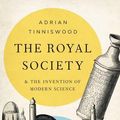 Cover Art for 9781541673588, The Royal Society: And the Invention of Modern Science by Adrian Tinniswood