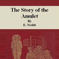 Cover Art for 1230000462433, The Story of the Amulet by E. Nesbit