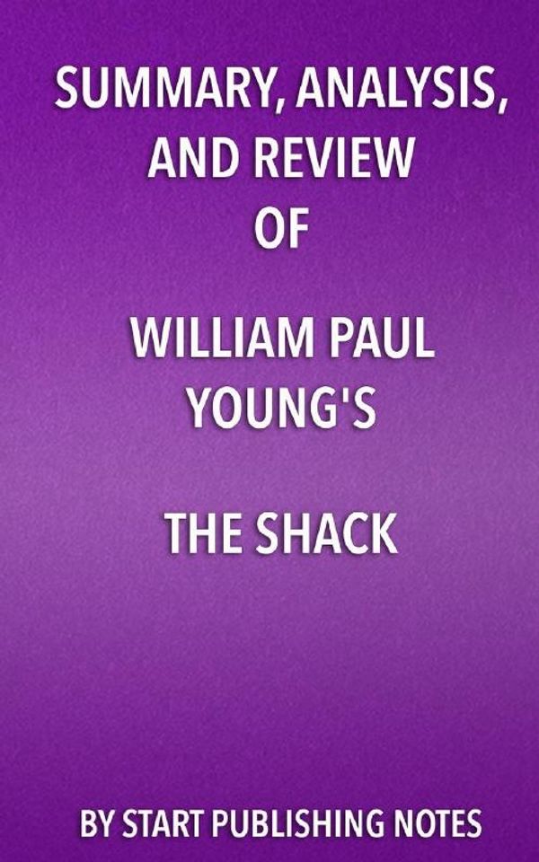 Cover Art for 9781682996874, Summary, Analysis, and Review of William Paul Young's The Shack by Start Publishing Notes