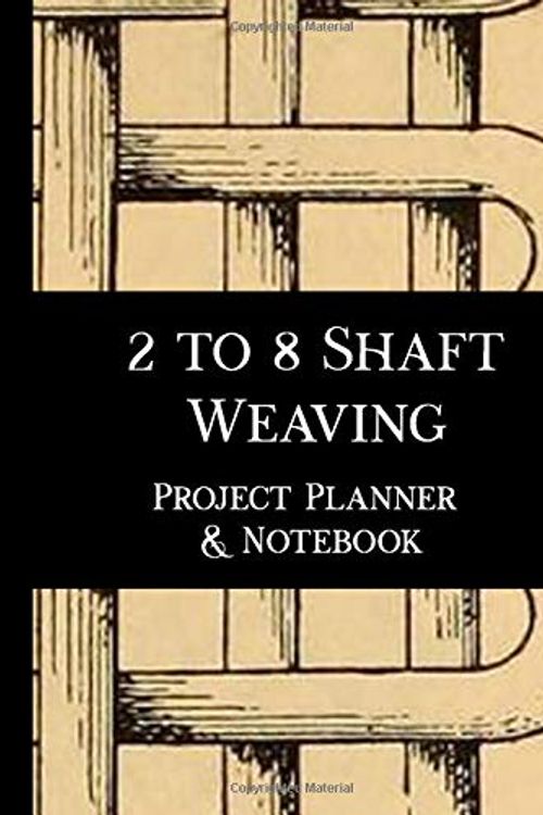 Cover Art for 9781697696523, 2 to 8 Shaft Weaving Project Planner and Notebook: Note book for 15 weaving projects that you create. Seven pages of prompts to enter details, ... journal notebook to document your projects. by Royanne Weaving Journals