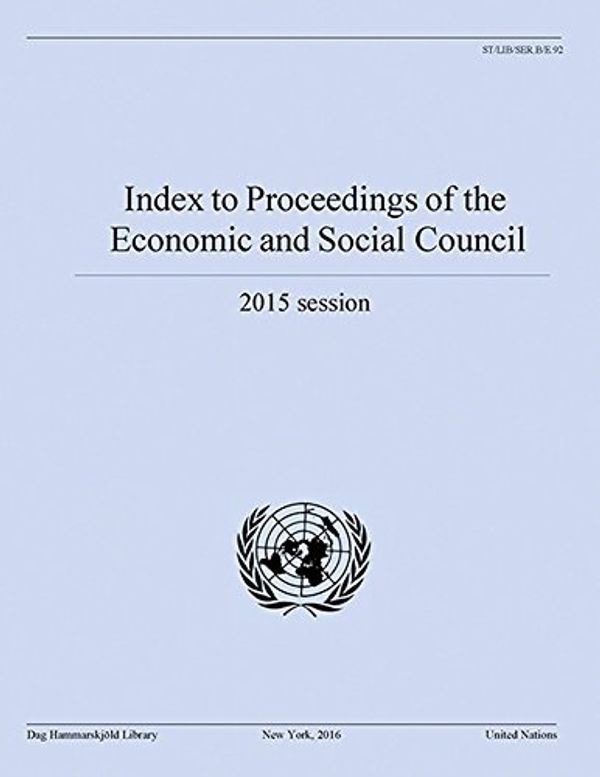 Cover Art for B074P29L9W, Index to Proceedings of the Economic and Social Council 2015 by United Nations Department of Public Information