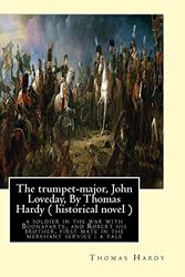 Cover Art for 9781534871045, The Trumpet-Major, John Loveday, by Thomas Hardy ( Historical Novel )The Trumpet-Major, John Loveday: A Soldier in t... by Thomas Hardy