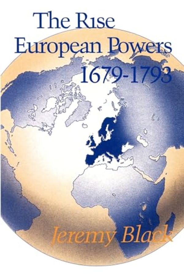 Cover Art for 9780713165371, The Rise of the European Powers, 1679-1793 by Jeremy Black